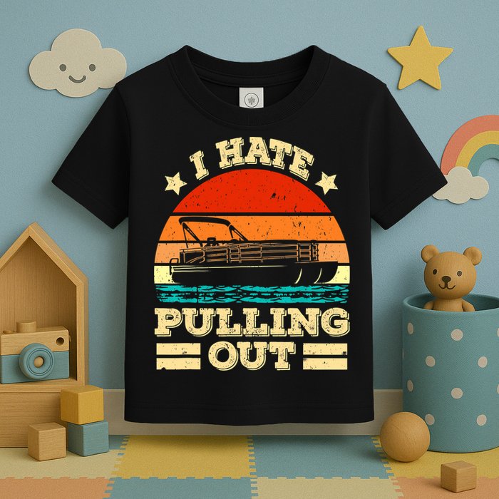 Funny Boat I Hate Pulling Out Pontoon Captain Toddler T-Shirt