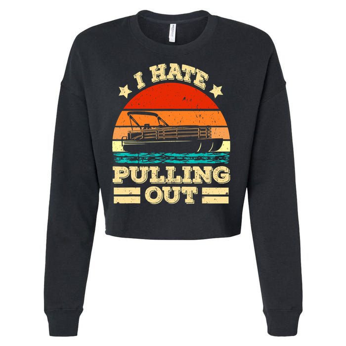 Funny Boat I Hate Pulling Out Pontoon Captain Cropped Pullover Crew