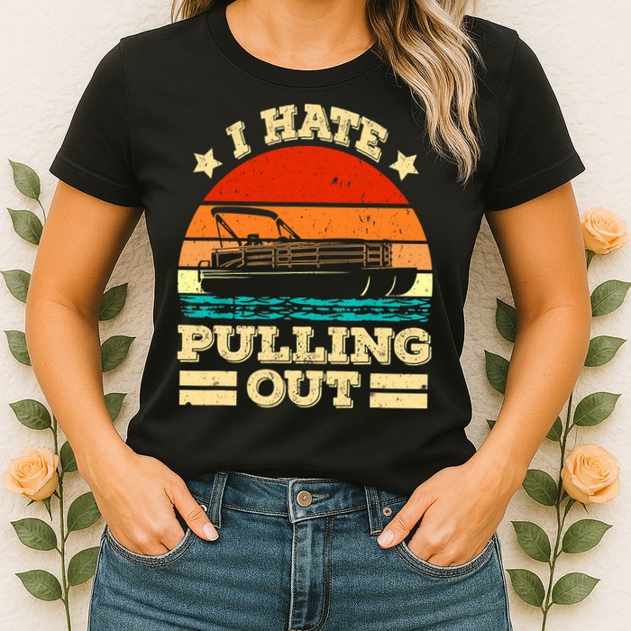 Funny Boat I Hate Pulling Out Pontoon Captain Womens T-Shirt