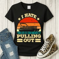 Funny Boat I Hate Pulling Out Pontoon Captain Womens T-Shirt