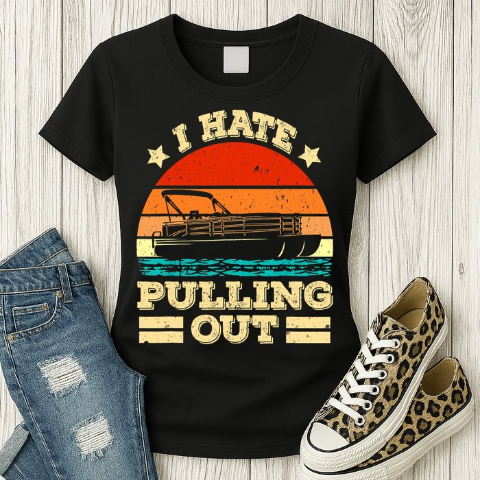 Funny Boat I Hate Pulling Out Pontoon Captain Womens T-Shirt