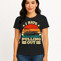 Funny Boat I Hate Pulling Out Pontoon Captain Womens T-Shirt