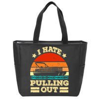 Funny Boat I Hate Pulling Out Pontoon Captain Zip Tote Bag