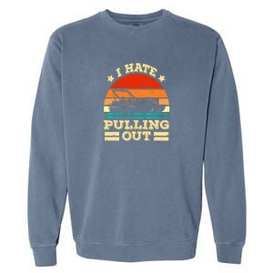 Funny Boat I Hate Pulling Out Pontoon Captain Garment-Dyed Sweatshirt