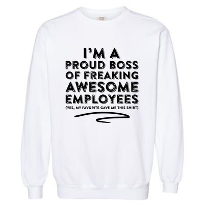 Funny Boss Im A Proud Boss Of Freaking Awesome Garment-Dyed Sweatshirt