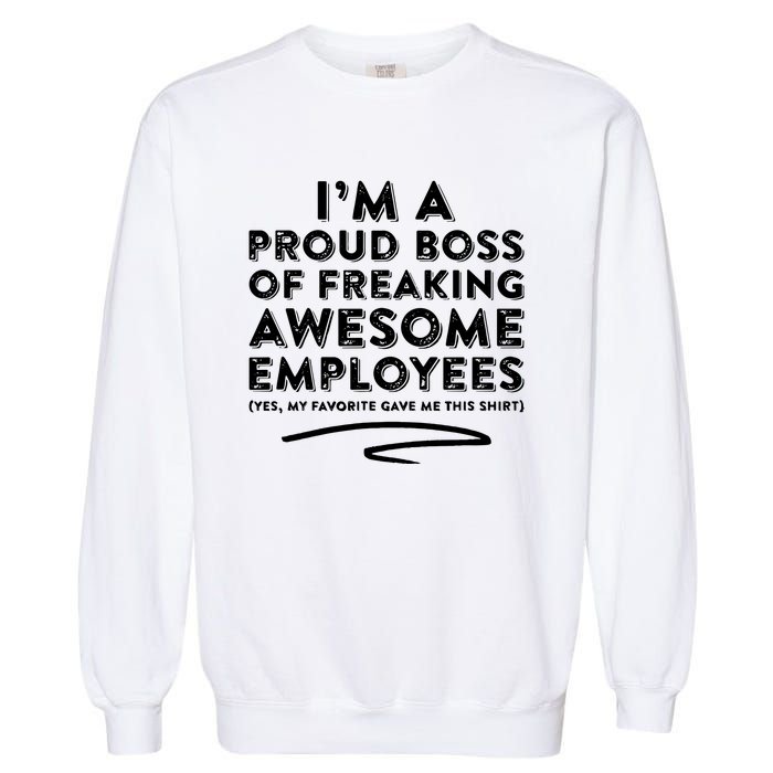 Funny Boss Im A Proud Boss Of Freaking Awesome Garment-Dyed Sweatshirt