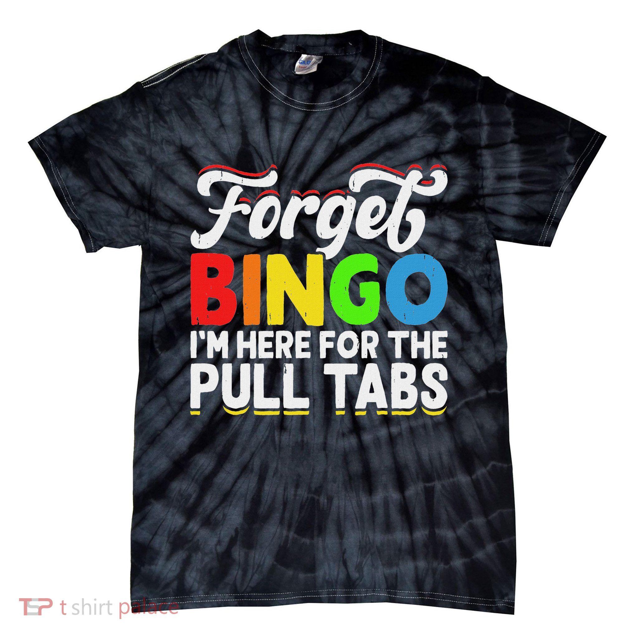 Forget Bingo I'm Here For The Pull Tabs Tie-Dye T-Shirt