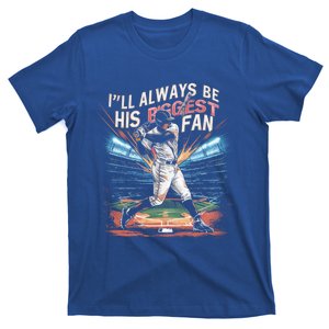 Funny Baseball ILl Alway Be His Biggest Fan Quote Outfit Gift T-Shirt