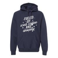 Fueled by Iced Coffee And Anxiety Funny Groovy Coffee Lover Premium Hoodie