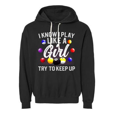 Funny Billiards I Know I Play Like A Girl Pool Billiard Player Gift Garment-Dyed Fleece Hoodie