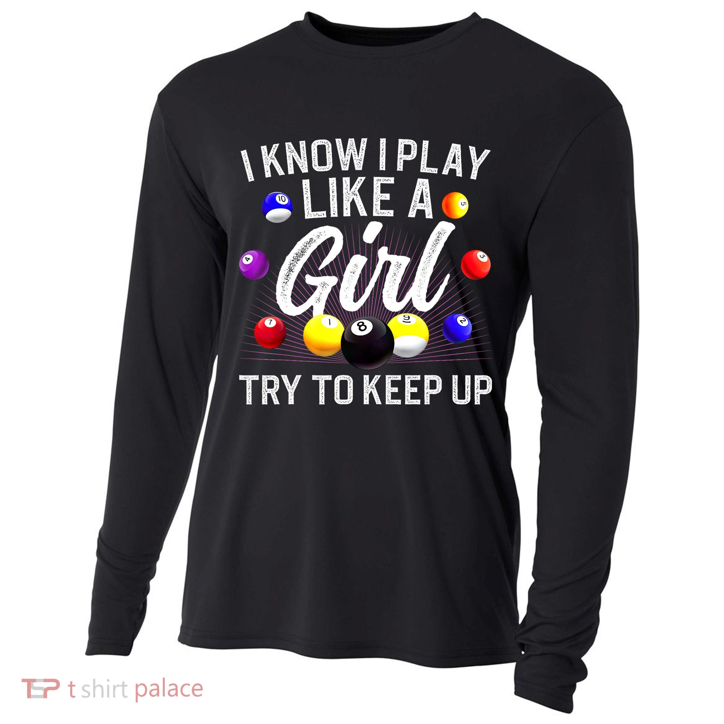 Funny Billiards I Know I Play Like A Girl Pool Billiard Player Gift Cooling Performance Long Sleeve Crew