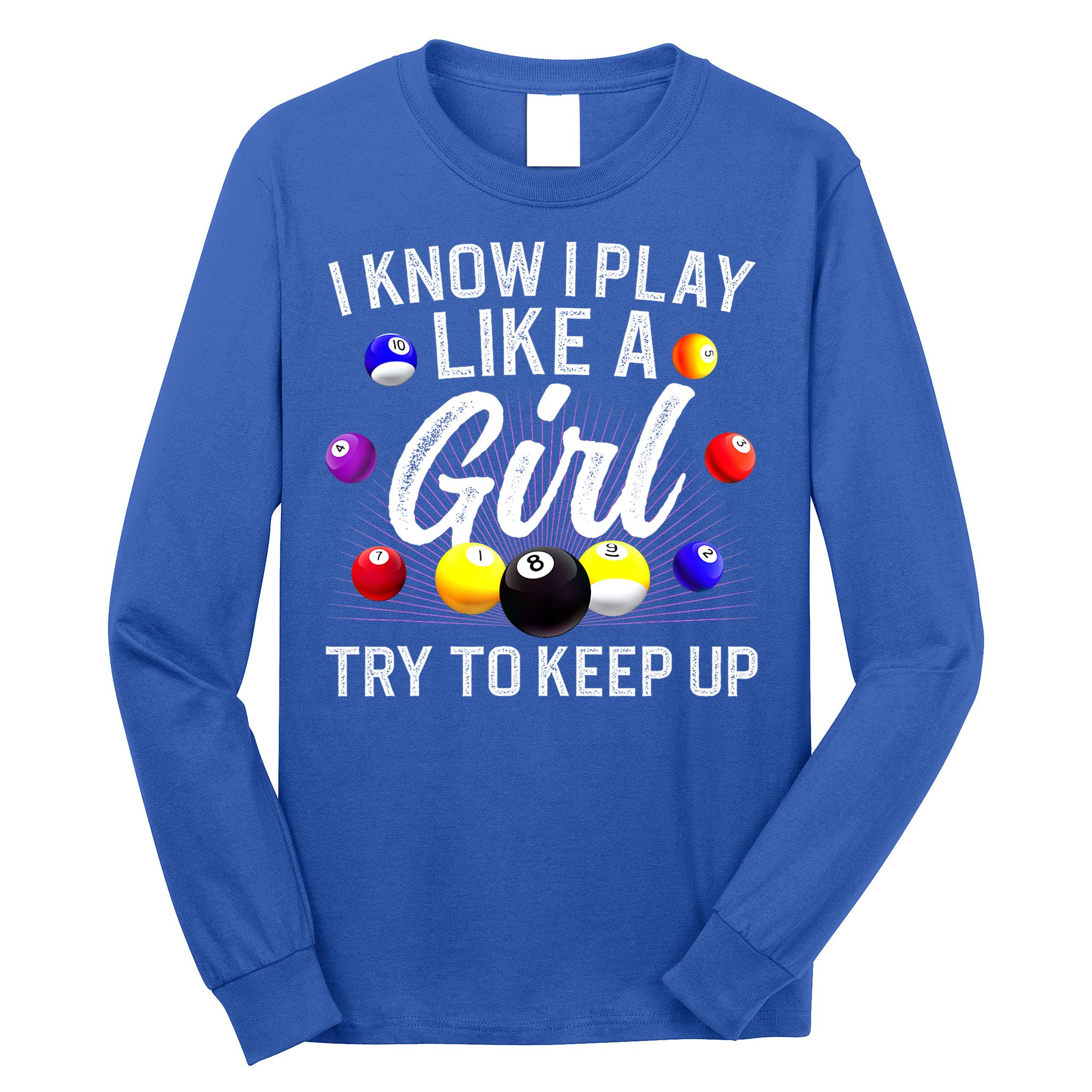 Funny Billiards I Know I Play Like A Girl Pool Billiard Player Gift Long Sleeve Shirt
