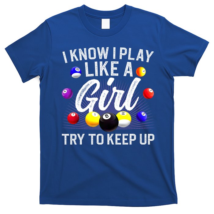 Funny Billiards I Know I Play Like A Girl Pool Billiard Player Gift T-Shirt
