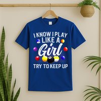 Funny Billiards I Know I Play Like A Girl Pool Billiard Player Gift T-Shirt