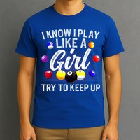 Funny Billiards I Know I Play Like A Girl Pool Billiard Player Gift T-Shirt