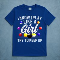 Funny Billiards I Know I Play Like A Girl Pool Billiard Player Gift T-Shirt