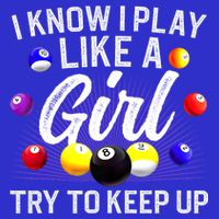 Funny Billiards I Know I Play Like A Girl Pool Billiard Player Gift T-Shirt