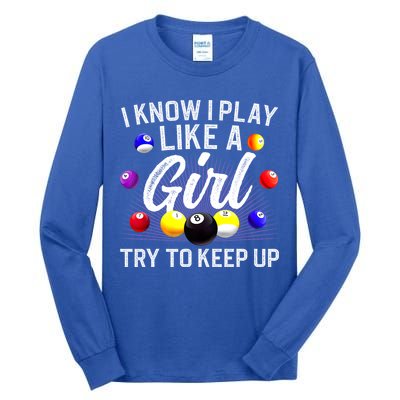 Funny Billiards I Know I Play Like A Girl Pool Billiard Player Gift Tall Long Sleeve T-Shirt