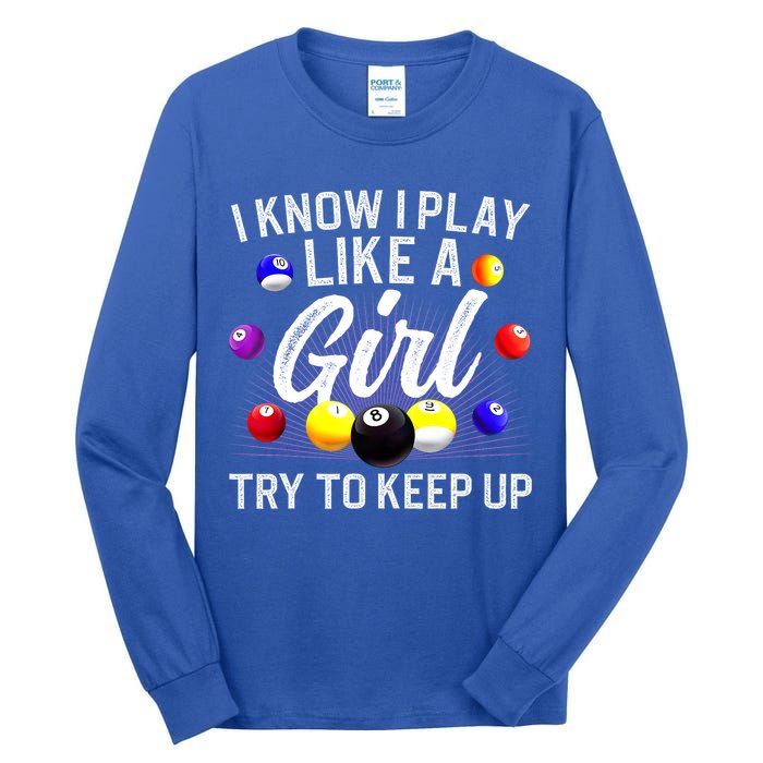 Funny Billiards I Know I Play Like A Girl Pool Billiard Player Gift Tall Long Sleeve T-Shirt