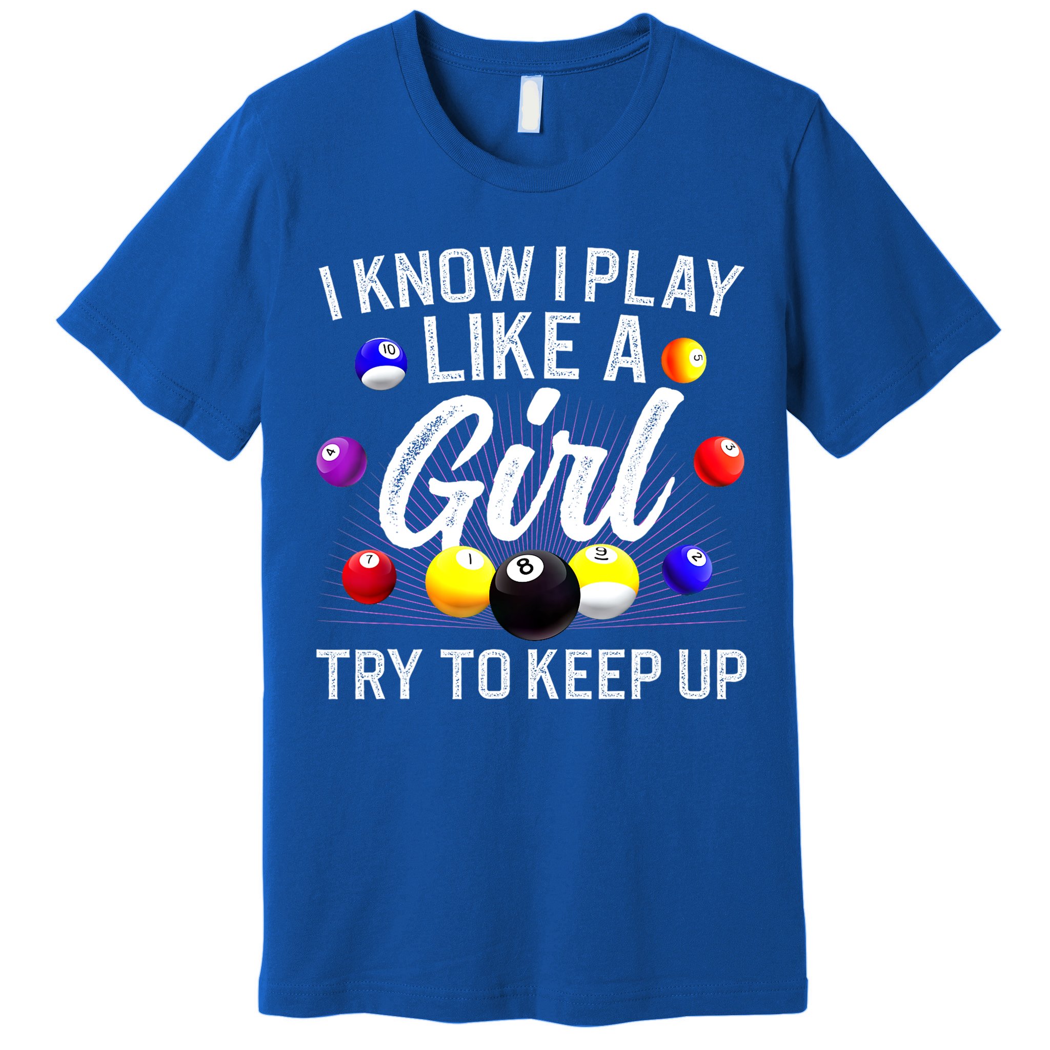 Funny Billiards I Know I Play Like A Girl Pool Billiard Player Gift Premium T-Shirt