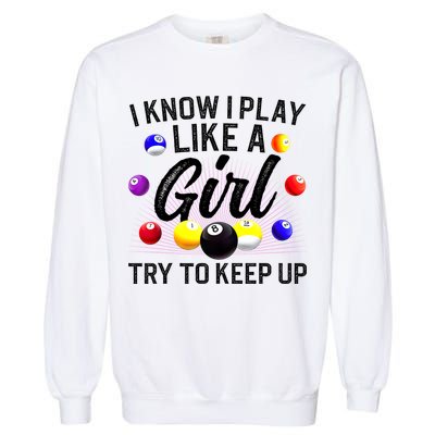 Funny Billiards I Know I Play Like A Girl Pool Billiard Player Gift Garment-Dyed Sweatshirt