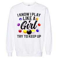 Funny Billiards I Know I Play Like A Girl Pool Billiard Player Gift Garment-Dyed Sweatshirt