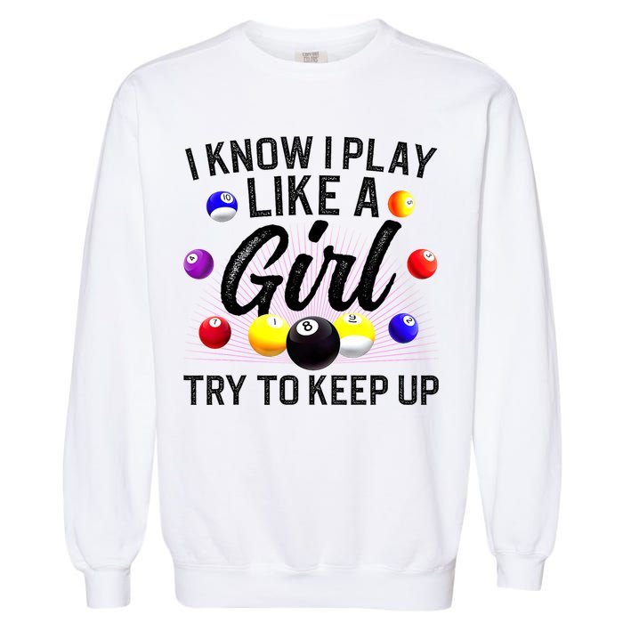 Funny Billiards I Know I Play Like A Girl Pool Billiard Player Gift Garment-Dyed Sweatshirt