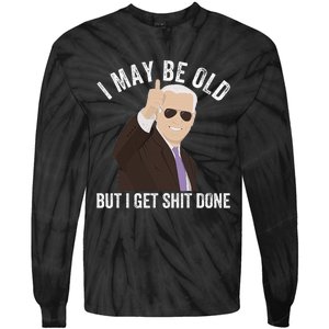 Funny Biden I May Be Old But I Get Shit Done Tie-Dye Long Sleeve Shirt