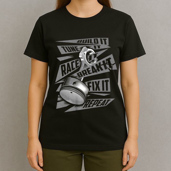 Funny Build It Tune It Race It Break It Fix It Repeat T-Shirt