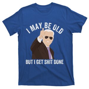 Funny Biden I May Be Old But I Get Shit Done T-Shirt