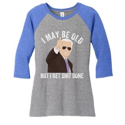 Funny Biden I May Be Old But I Get Shit Done Women's Tri-Blend 3/4-Sleeve Raglan Shirt