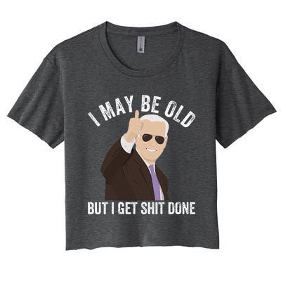 Funny Biden I May Be Old But I Get Shit Done Women's Crop Top Tee