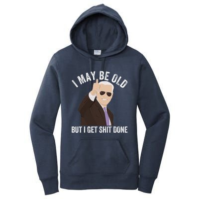 Funny Biden I May Be Old But I Get Shit Done Women's Pullover Hoodie