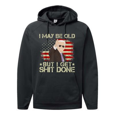 Funny Biden I May Be Old But I Get Shit Done Performance Fleece Hoodie