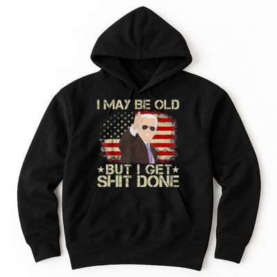 Funny Biden I May Be Old But I Get Shit Done Hoodie