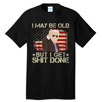 Funny Biden I May Be Old But I Get Shit Done Tall T-Shirt