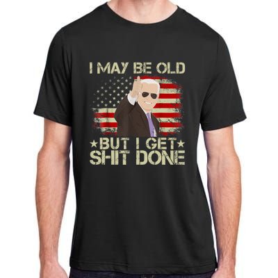 Funny Biden I May Be Old But I Get Shit Done Adult ChromaSoft Performance T-Shirt