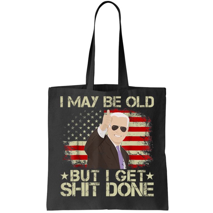 Funny Biden I May Be Old But I Get Shit Done Tote Bag