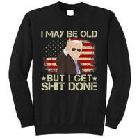 Funny Biden I May Be Old But I Get Shit Done Tall Sweatshirt