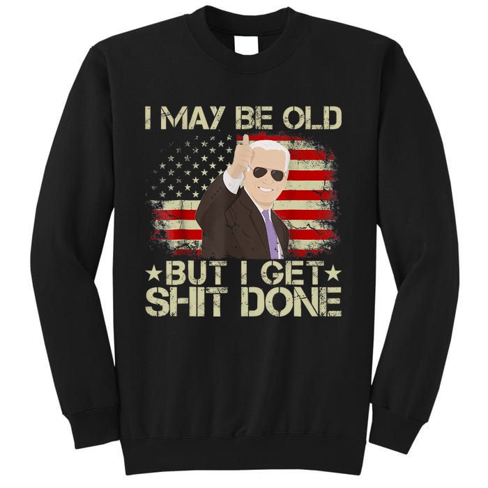 Funny Biden I May Be Old But I Get Shit Done Tall Sweatshirt