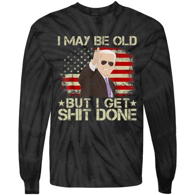 Funny Biden I May Be Old But I Get Shit Done Tie-Dye Long Sleeve Shirt