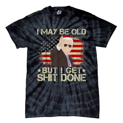 Funny Biden I May Be Old But I Get Shit Done Tie-Dye T-Shirt