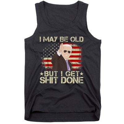 Funny Biden I May Be Old But I Get Shit Done Tank Top