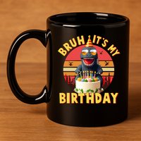 Funny Bruh It's My Birthday Japanese Kaiju Monster 11oz C Handle Ceramic Mug