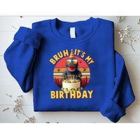 Funny Bruh It's My Birthday Japanese Kaiju Monster Sweatshirt