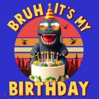 Funny Bruh It's My Birthday Japanese Kaiju Monster Womens T-Shirt