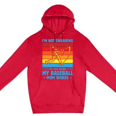 Funny Baseball I'm Not Swearing I'm Just Using My Baseball Mom Words Premium Pullover Hoodie