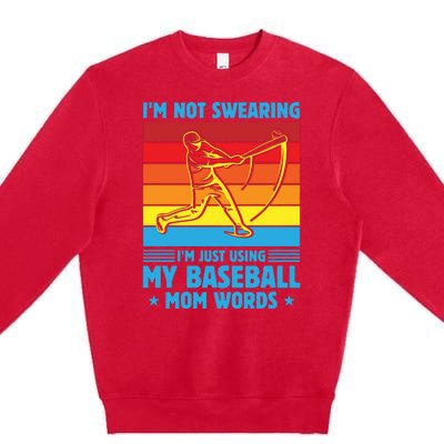 Funny Baseball I'm Not Swearing I'm Just Using My Baseball Mom Words Premium Crewneck Sweatshirt