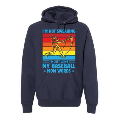 Funny Baseball I'm Not Swearing I'm Just Using My Baseball Mom Words Premium Hoodie