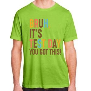 Funny Bruh ItS Test Day You Got This Adult ChromaSoft Performance T-Shirt